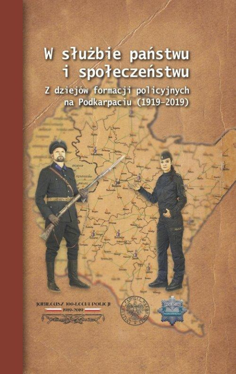 W służbie państwu i społeczeństwu. Z dziejów formacji policyjnych na Podkarpaciu (1919–2019)