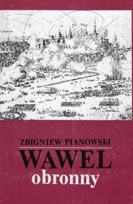 Wawel obronny. Zarys przemian fortyfikacji grodu i zamku krakowskiego w. IX-XIX