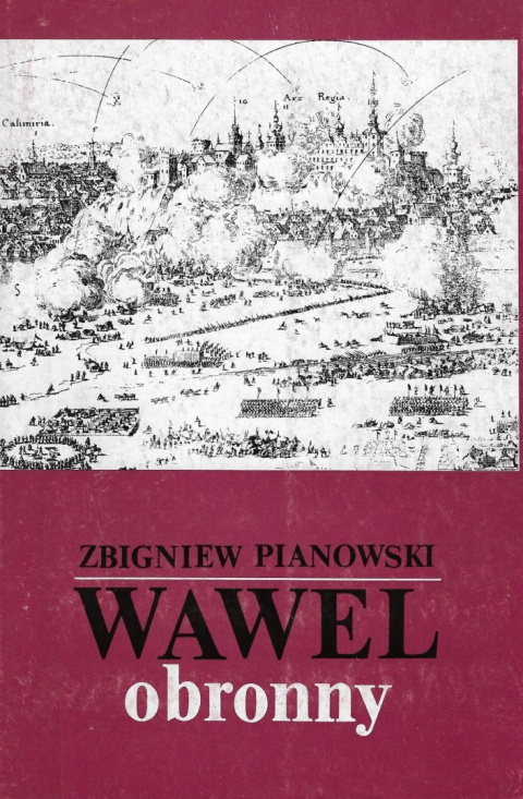 Wawel obronny. Zarys przemian fortyfikacji grodu i zamku krakowskiego w. IX-XIX Wawel obronny. Zarys przemian fortyfikacji grodu i zamku krakowskiego w. IX-XIX
