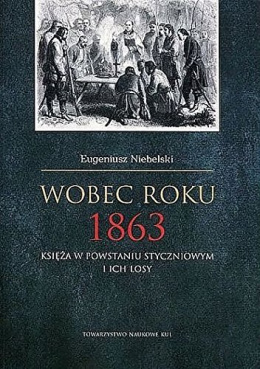 Wobec roku 1863. Księża w powstaniu styczniowym i ich losy