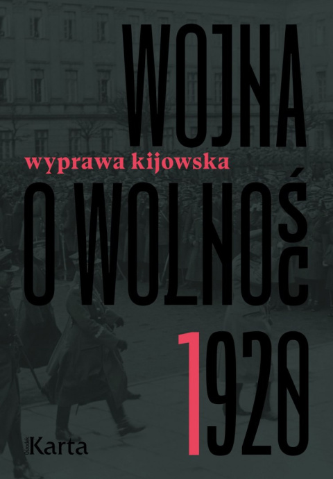 Wojna o Wolność 1920. Tom 1 wyprawa kijowska Wojna o Wolność 1920. Tom 1 wyprawa kijowska