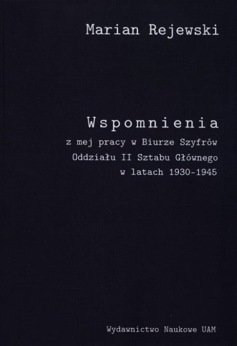 Wspomnienia z mej pracy w Biurze Szyfrów Oddziału II Sztabu Głównego w latach 1930–1945 Wspomnienia z mej pracy w Biurze Szyfrów Oddziału II Sztabu Głównego w latach 1930–1945