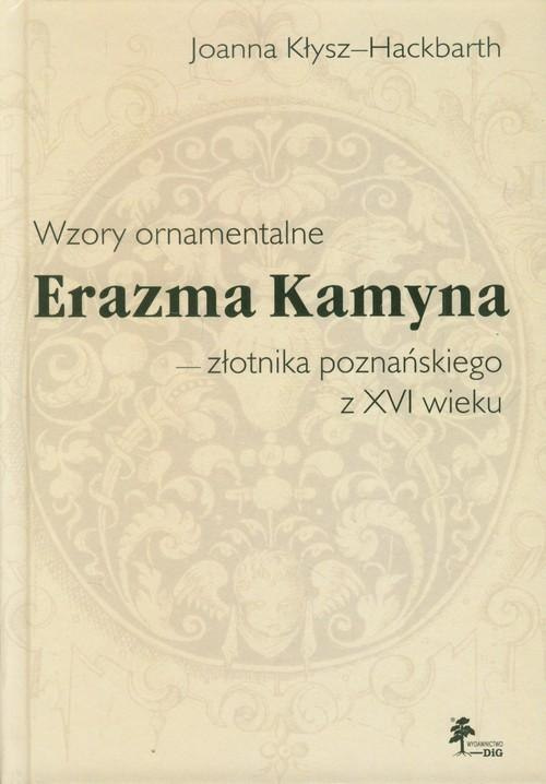Wzory ornamentalne Erazma Kamyna - złotnika poznańskiego z XVI wieku Wzory ornamentalne Erazma Kamyna - złotnika poznańskiego z XVI wieku
