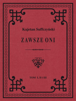 Zawsze Oni. Obrazy historyczne i obyczajowe z czasów Kościuszki i Legionów. Tom I, II i III