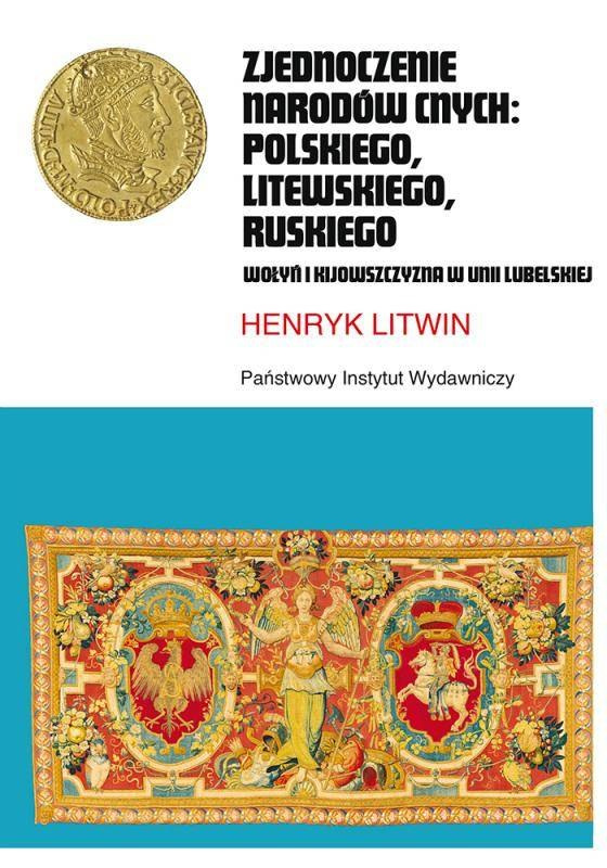 Zjednoczenie narodów cnych polskiego, litewskiego, ruskiego. Wołyń i Kijowszczyzna w Unii Lubelskiej Zjednoczenie narodów cnych polskiego, litewskiego, ruskiego. Wołyń i Kijowszczyzna w Unii Lubelskiej