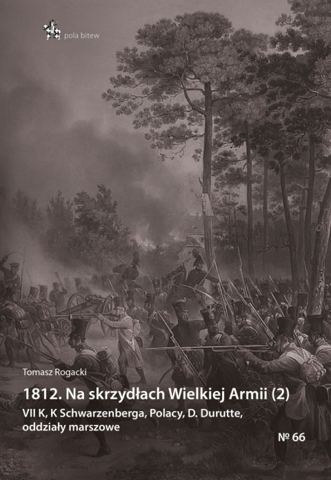 1812 Na skrzydłach Wielkiej Armii (2) VII K, K Schwarzenberga, Polacy, D. Durutte, oddziały marszowe 1812 Na skrzydłach Wielkiej Armii (2) VII K, K Schwarzenberga, Polacy, D. Durutte, oddziały marszowe