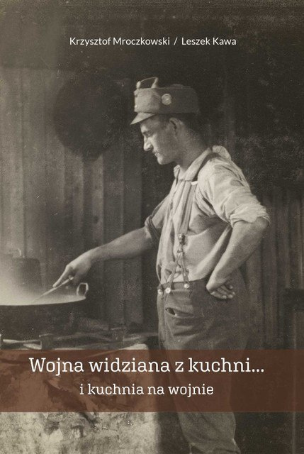 Wojna widziana z kuchni... i kuchnia na wojnie Wojna widziana z kuchni... i kuchnia na wojnie