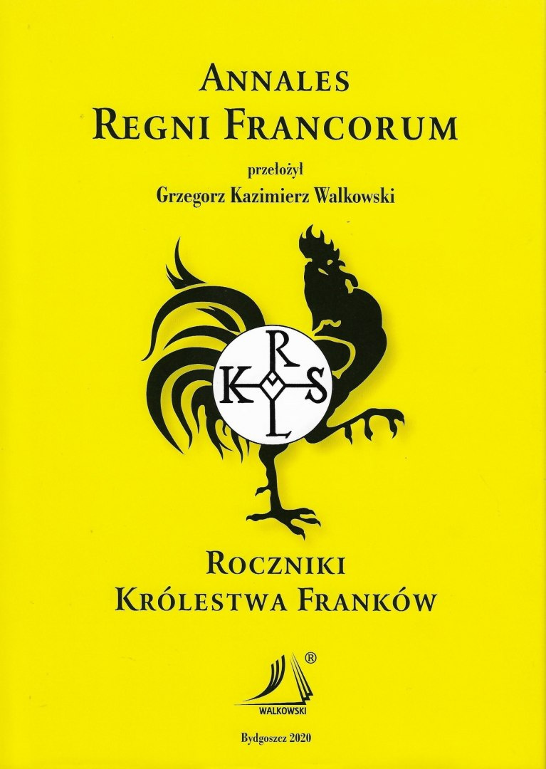 Annales Regni Francorum. Roczniki Królestwa Franków Annales Regni Francorum. Roczniki Królestwa Franków