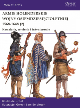 Armie holenderskie wojny osiemdziesięcioletniej 1568-1648 (2) Kawaleria, artyleria i inżynierowie