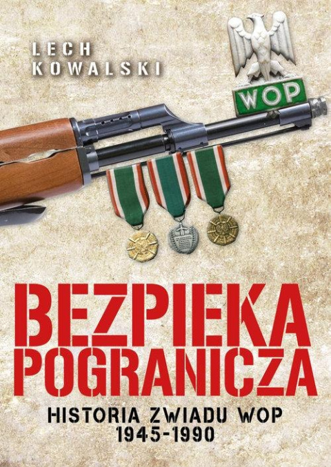 Bezpieka pogranicza. Historia zwiadu WOP 1945-1990