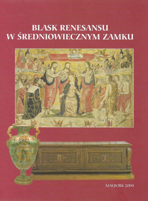 Blask renesansu w średniowiecznym zamku. Sztuka użytkowa i dekoracyjna ze zbiorów państwowego Ermitrażu w Sankt Petersburgu Blask renesansu w średniowiecznym zamku. Sztuka użytkowa i dekoracyjna ze zbiorów państwowego Ermitrażu w Sankt Petersburgu