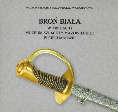 Broń biała w zbiorach Muzeum Szlachty Mazowieckiej w Ciechanowie