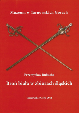 Broń biała w zbiorach śląskich. Katalog wystawy