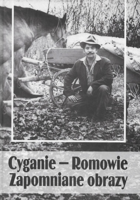 Cyganie - Romowie. Zapomniane obrazy Cyganie - Romowie. Zapomniane obrazy