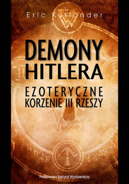 Demony Hitlera. Ezoteryczne korzenie III Rzeszy