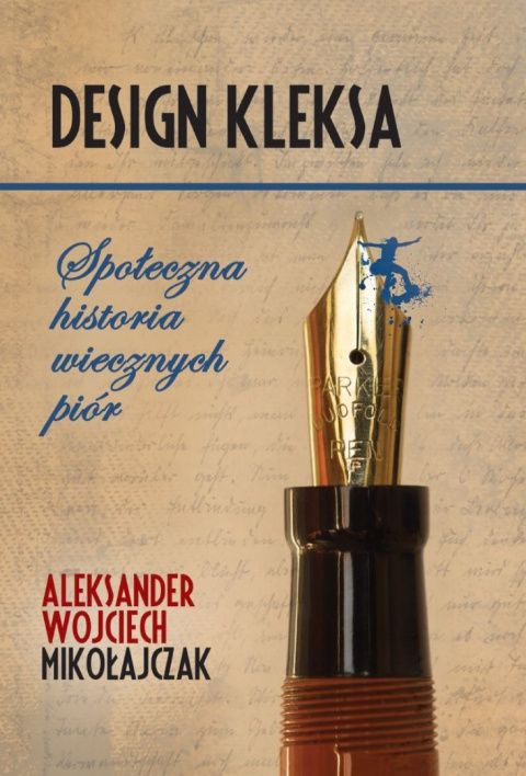 Design kleksa. Społeczna historia wiecznych piór Design kleksa. Społeczna historia wiecznych piór