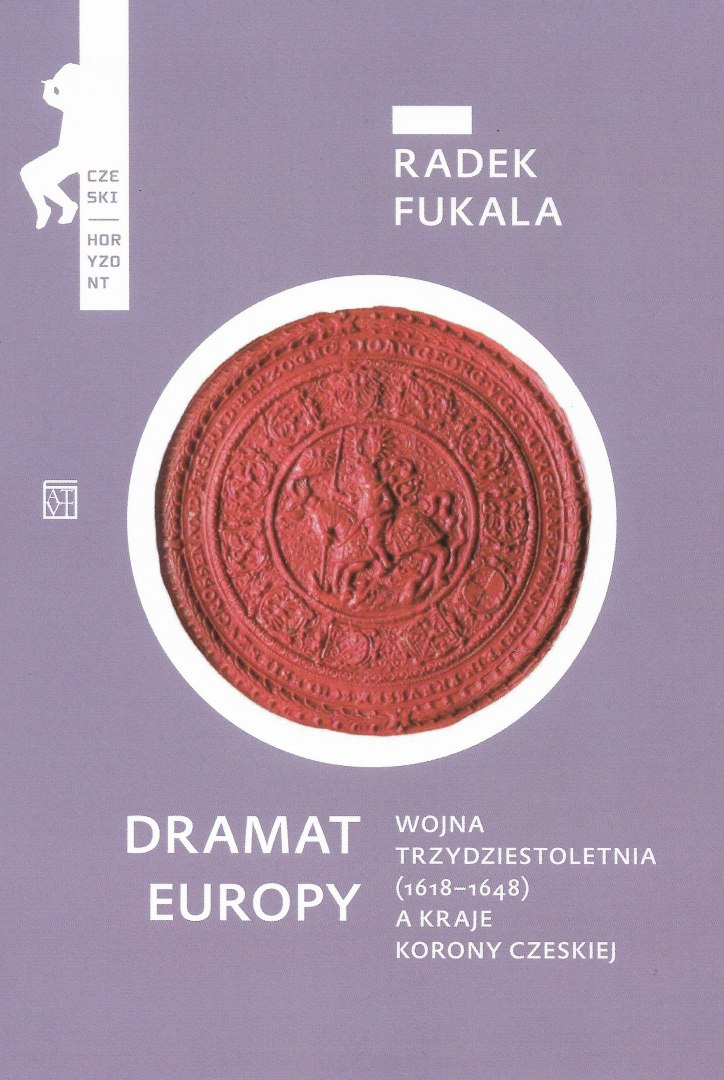 Dramat Europy Wojna trzydziestoletnia (1618-1648) a kraje Korony Czeskiej Dramat Europy Wojna trzydziestoletnia (1618-1648) a kraje Korony Czeskiej