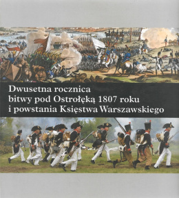 Dwusetna rocznica bitwy pod Ostrołęką 1807 roku i powstania Księstwa Warszawskiego