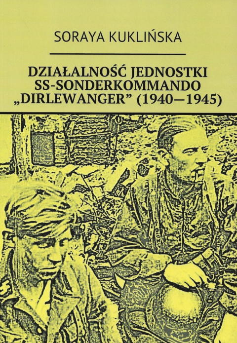 Działalność jednostki SS-Sonderkommando Dirlewanger (1940-1945) Działalność jednostki SS-Sonderkommando Dirlewanger (1940-1945)