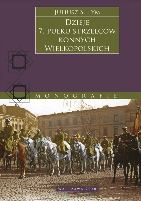 Dzieje 7 Pułku Strzelców Konnych Wielkopolskich Dzieje 7 Pułku Strzelców Konnych Wielkopolskich