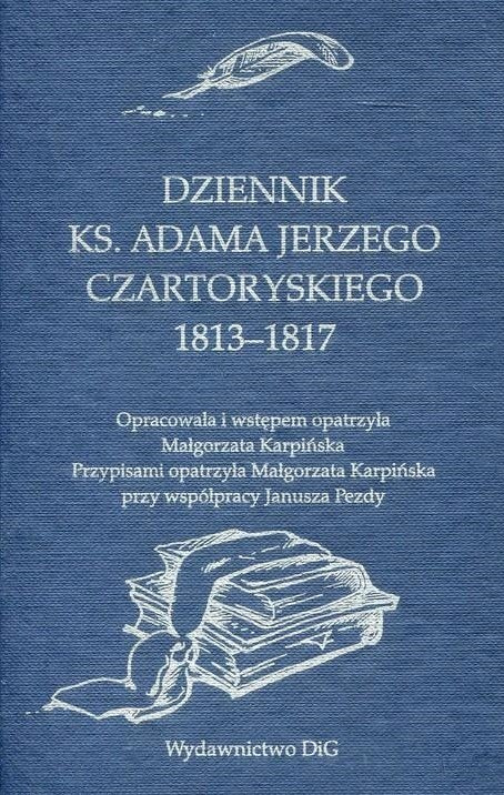Dziennik ks. Adama Jerzego Czartoryskiego 1813–1817 Dziennik ks. Adama Jerzego Czartoryskiego 1813–1817