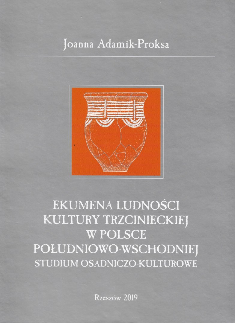 Ekumena ludności kultury trzcinieckiej w Polsce południowo-wschodniej. Studium osadniczo-kulturowe Ekumena ludności kultury trzcinieckiej w Polsce południowo-wschodniej. Studium osadniczo-kulturowe