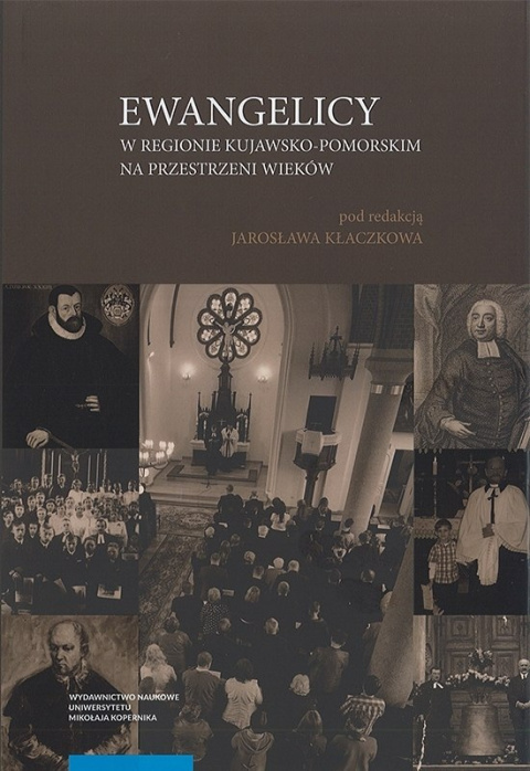 Ewangelicy w regionie kujawsko-pomorskim na przestrzeni wieków Ewangelicy w regionie kujawsko-pomorskim na przestrzeni wieków