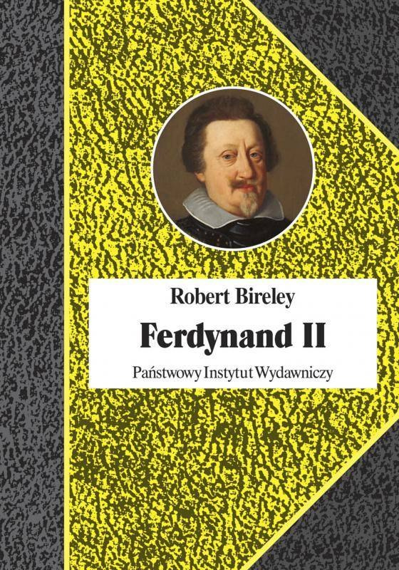 Ferdynand II (1578-1637). Cesarz kontrreformacji Ferdynand II (1578-1637). Cesarz kontrreformacji