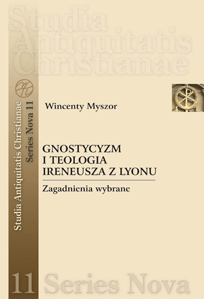 Gnostycyzm i teologia Ireneusza z Lyonu Gnostycyzm i teologia Ireneusza z Lyonu