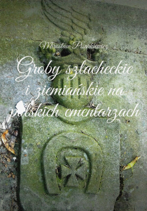 Groby szlacheckie i ziemiańskie na polskich cmentarzach Groby szlacheckie i ziemiańskie na polskich cmentarzach