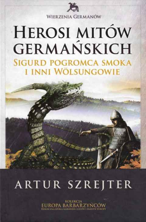 Herosi mitów germańskich Tom I Sigurd pogromca smoka i inni Wolsungowie