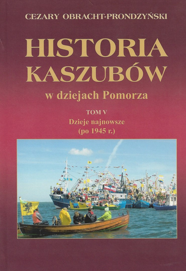 Historia Kaszubów w dziejach Pomorza Tom V Dzieje najnowsze (po 1945 r.)