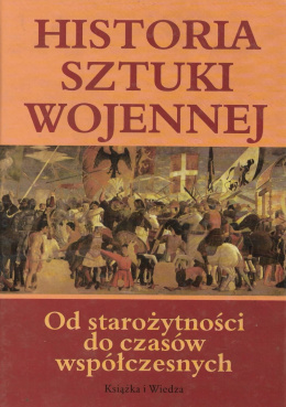 Historia sztuki wojennej. Od starożytności do czasów współczesnych