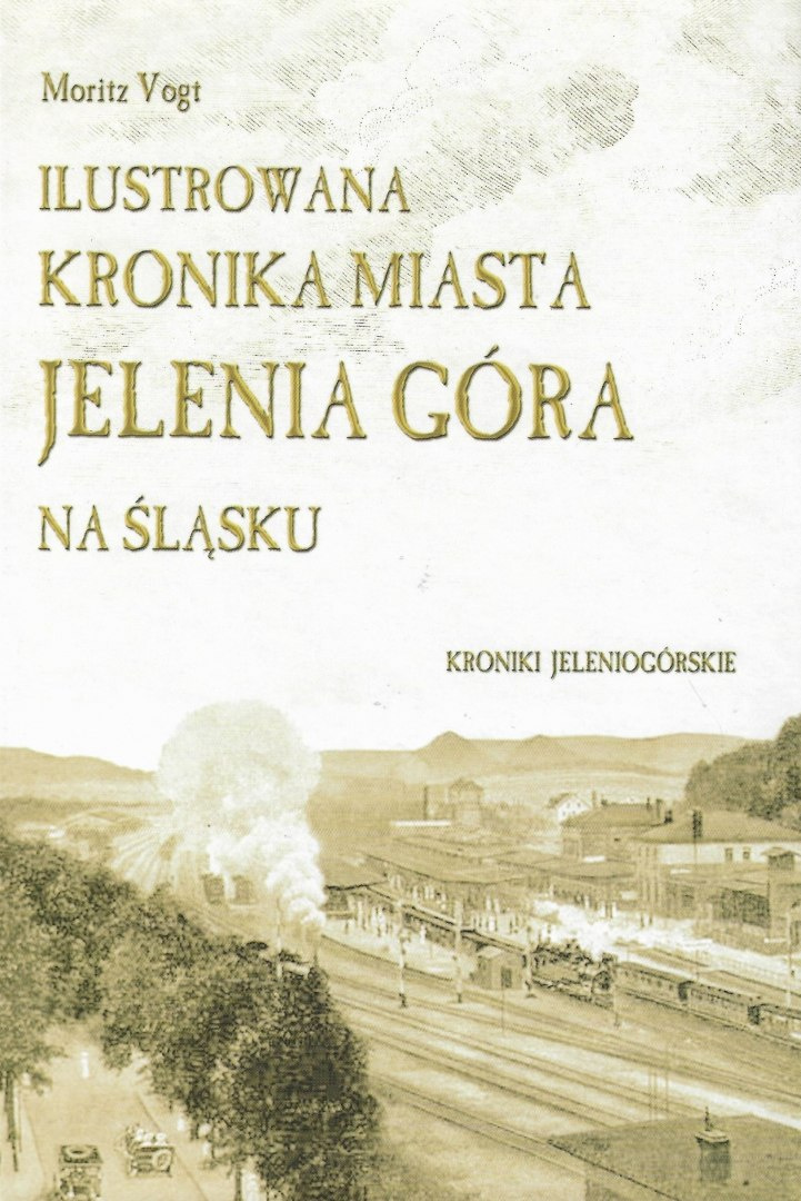 Ilustrowana kronika miasta Jelenia Góra na Śląsku Ilustrowana kronika miasta Jelenia Góra na Śląsku