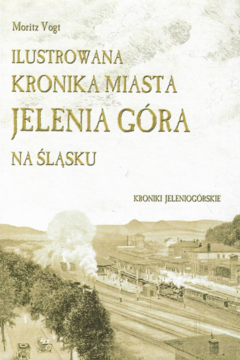 Ilustrowana kronika miasta Jelenia Góra na Śląsku Ilustrowana kronika miasta Jelenia Góra na Śląsku