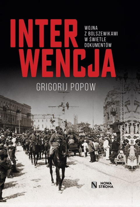 Interwencja. Wojna z bolszewikami w świetle dokumentów Interwencja. Wojna z bolszewikami w świetle dokumentów