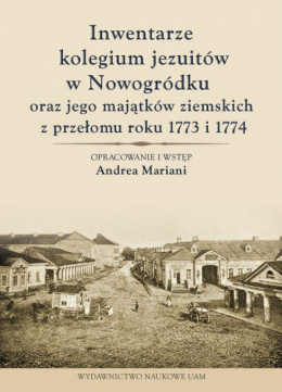 Inwentarze kolegium jezuitów w Nowogródku oraz jego majątków ziemskich z przełomu roku 1773 i 1774