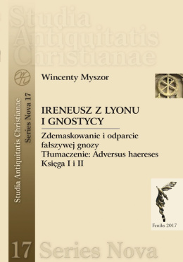 Ireneusz z Lyonu i Gnostycy. Zdemaskowanie i odparcie fałszywej gnozy