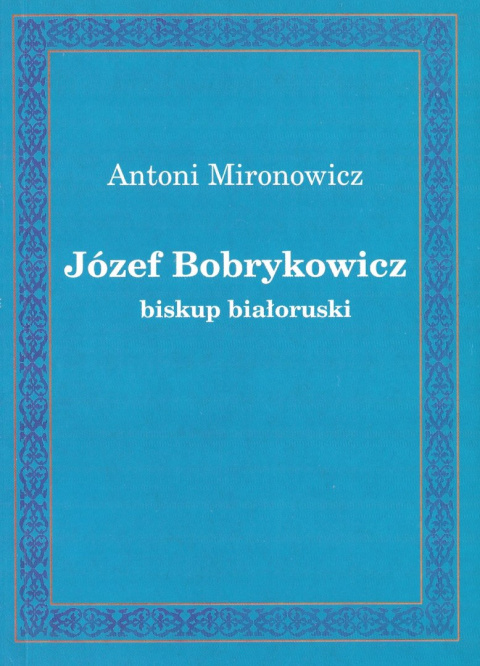 Józef Bobrykowicz biskup białoruski Józef Bobrykowicz biskup białoruski