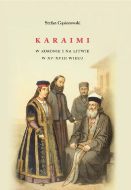Karaimi w Koronie i na Litwie w XV - XVIII wieku