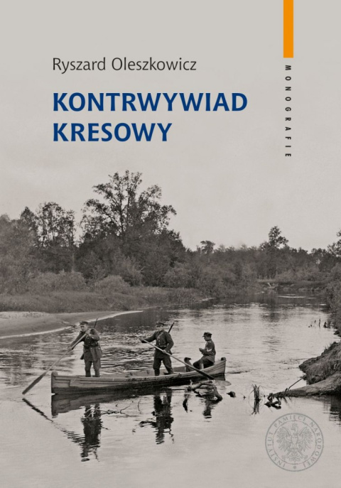 Kontrwywiad kresowy. Działalność polskiego kontrwywiadu wojskowego na obszarze Dowództwa Okręgu Korpusu nr IX w Brześciu ...