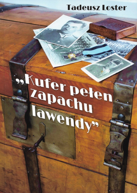 Kufer pełen zapachu lawendy. Wspomnienie o śp. por. Tadeuszu Losterze , bitwie pod Przyłękiem, żołnierzach 84 Pułku Strzelców