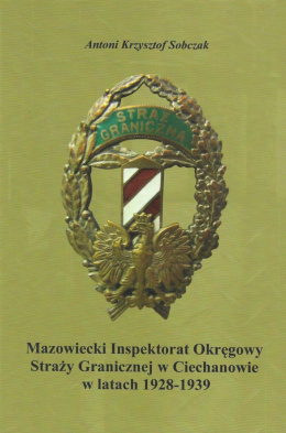Mazowiecki Inspektorat Okręgowy Straży Granicznej w Ciechanowie w latach 1928 - 1939