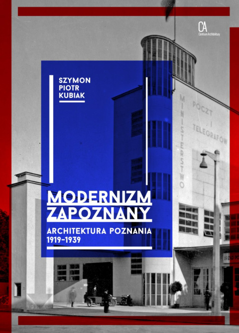 Modernizm zapoznany. Architektura Poznania 1919-1939 Modernizm zapoznany. Architektura Poznania 1919-1939
