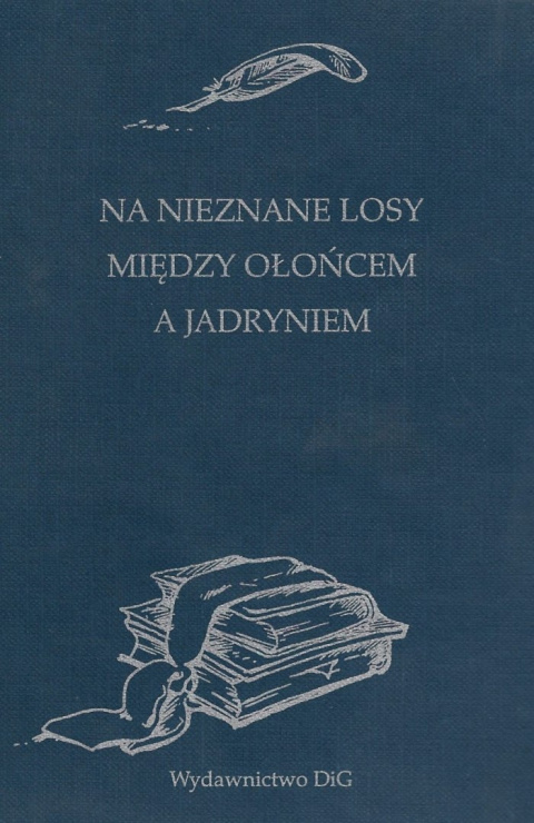 Na nieznane losy. Pomiędzy Ołońcem a Jadryniem. Dwa pamiętniki z zesłania po powstaniu styczniowym