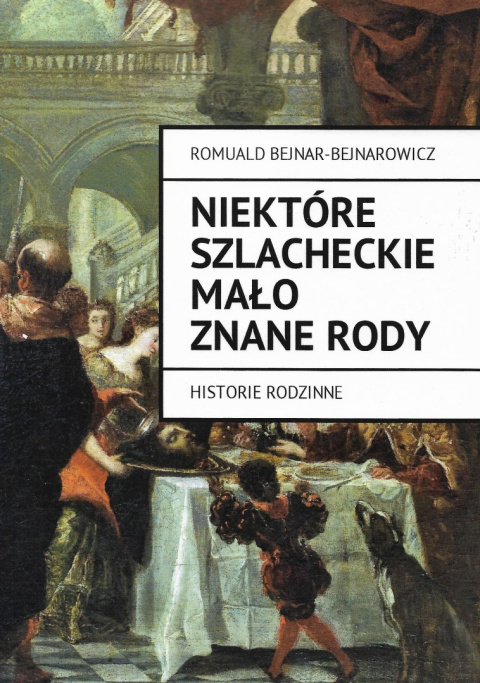 Niektóre szlacheckie mało znane rody. Historie rodzinne