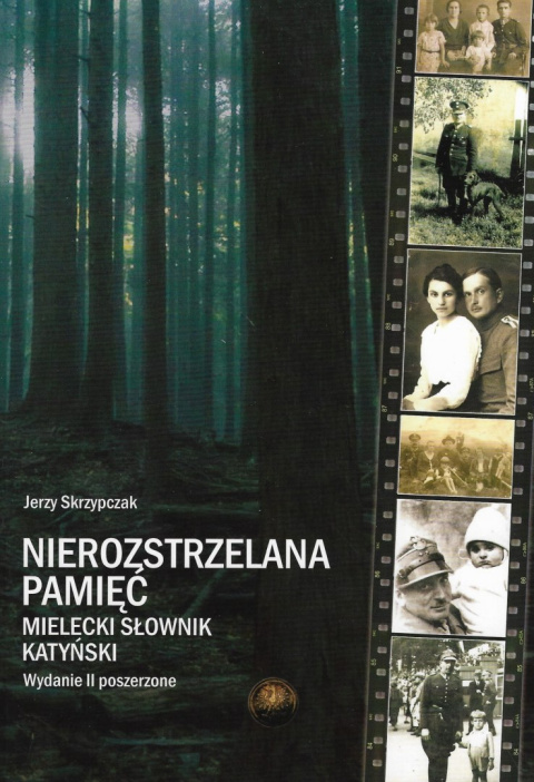 Nierozstrzelana pamięć. Mielecki słownik katyński Nierozstrzelana pamięć. Mielecki słownik katyński