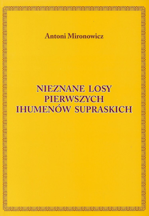 Nieznane losy pierwszych ihumenów supraskich Nieznane losy pierwszych ihumenów supraskich