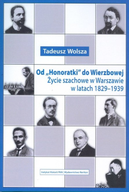 Od Honoratki do Wierzbowej. Życie szachowe w Warszawie w latach 1829-1939