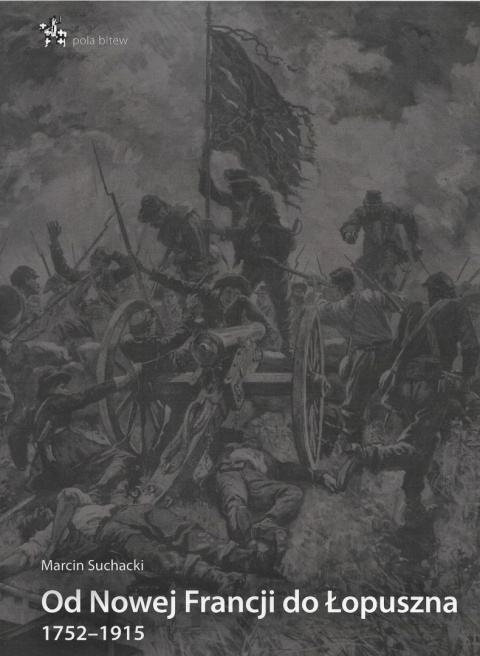 Od Nowej Francji do Łopuszna 1752-1915 Od Nowej Francji do Łopuszna 1752-1915